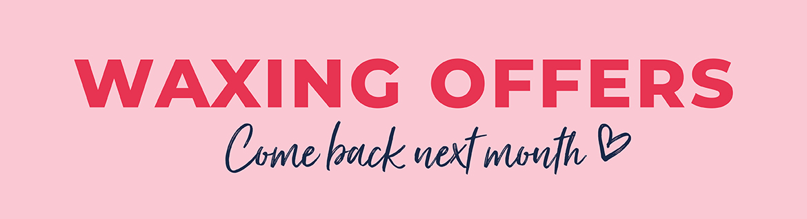 Come back next month waxing offers page